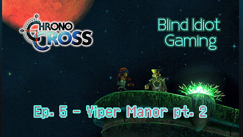 Blind Idiot plays - Chrono Cross TRDE | pt. 5 - Viper Manor pt. 2 | No Commentary | Modded