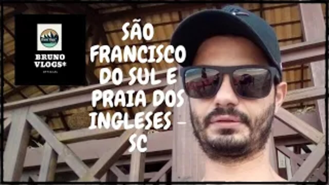 SÃO FRANCISCO DO SUL E PRAIA DOS INGLESES - SC [Bruno Vlogs*].