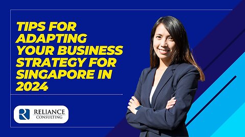 Tips for Adapting Your Business Strategy for Singapore in 2024