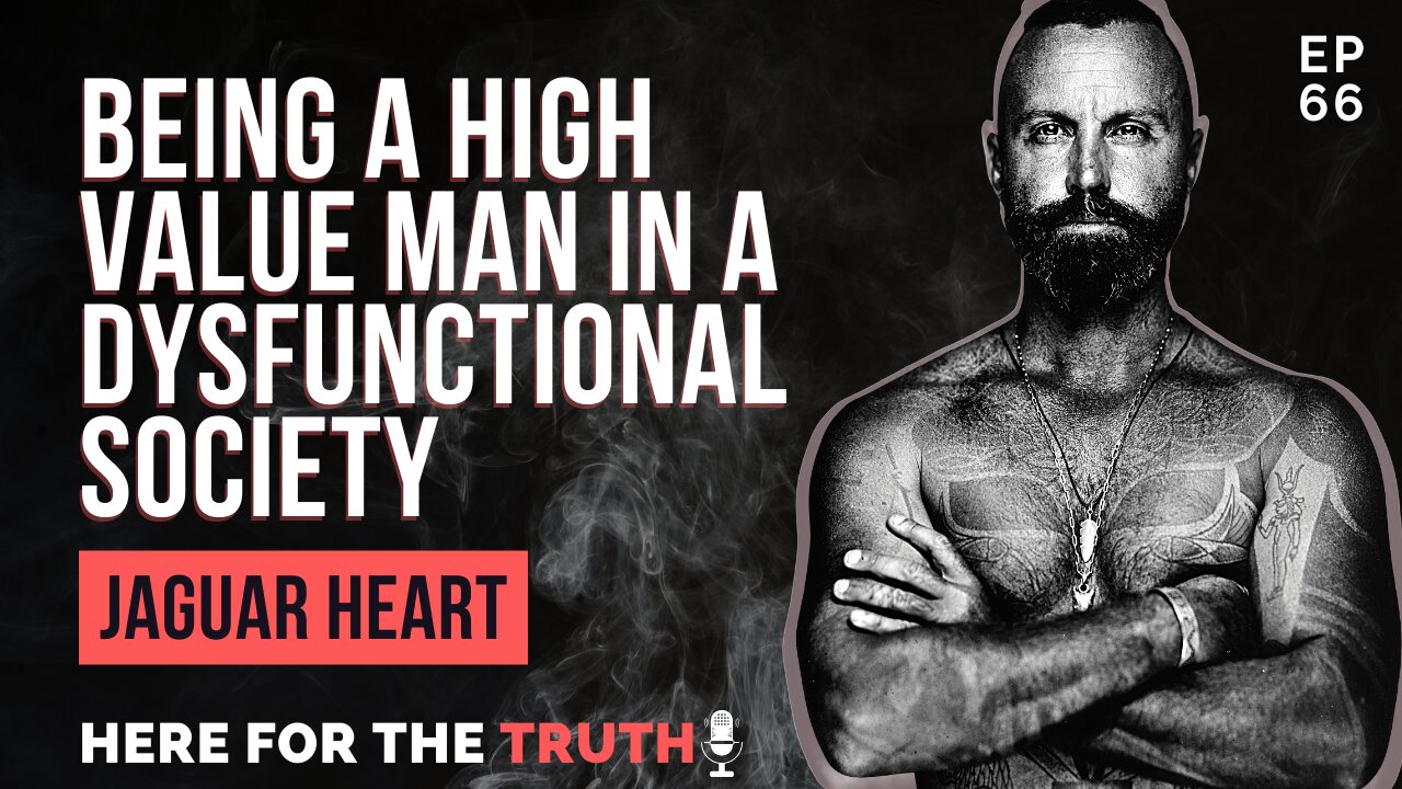 Episode 66 - Jaguar Heart | Being A High Value Man In A Dysfunctional Society