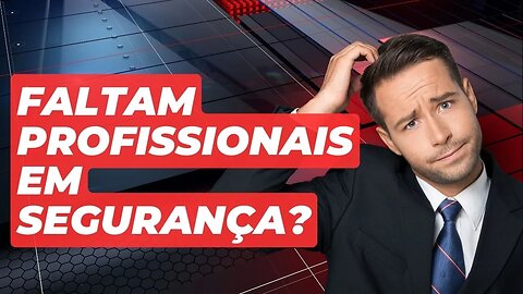 Será que faltam profissionais de segurança?