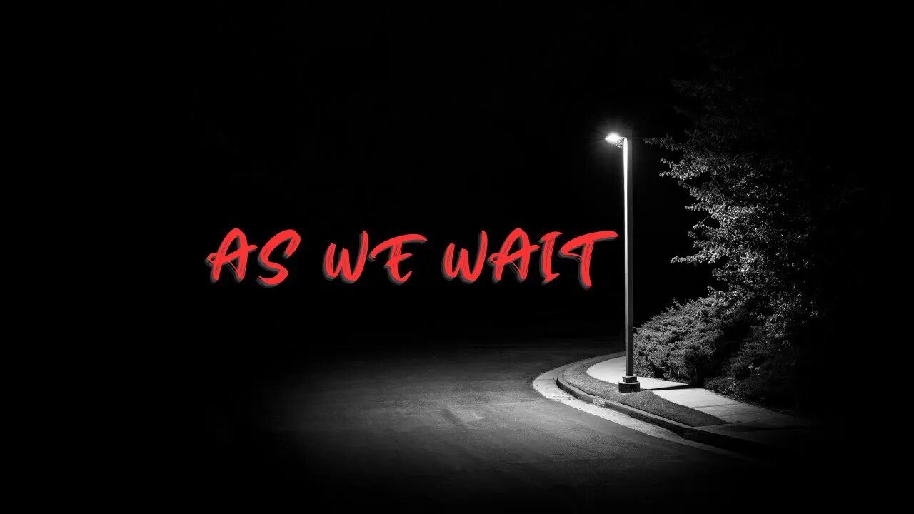 As We Wait EP. 4: Approaching A Dead End