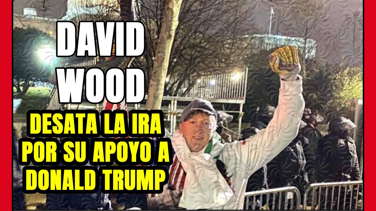 DAVID WOOD llegó y lo QUEMÓ TODO! Su DEFENSA a DONALD TRUMP que nadie entiendo ... ¿o SÍ?