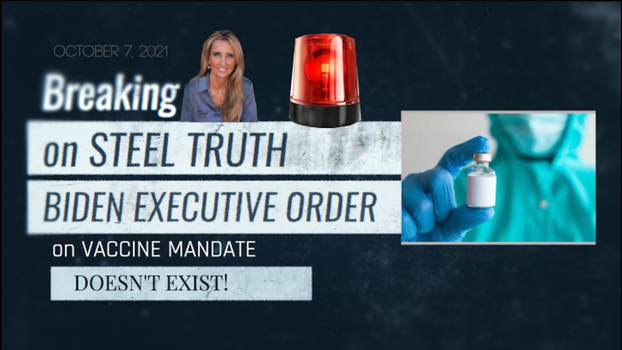 BREAKING NEWS ON STEEL TRUTH: WHERE'S THE BIDEN EXECUTIVE ORDER ON THE VACCINE MANDATE? IT DOESN'T EXIST!