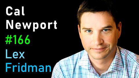 Cal Newport- Deep Work, Focus, Productivity, Email, and Social Media - Lex Fridman Podcast #166