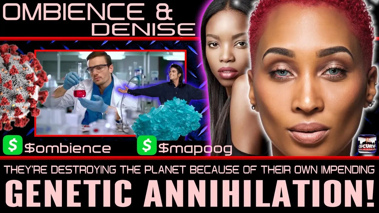 THEY'RE DESTROYING THE PLANET BECAUSE OF THEIR OWN IMPENDING GENETIC ANNIHILATION! OMBIENCE & DENISE