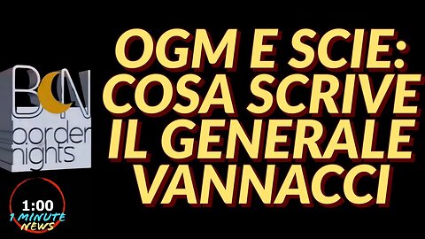 OGM E SCIE: COSA SCRIVE IL GENERALE VANNACCI - 1 Minute News