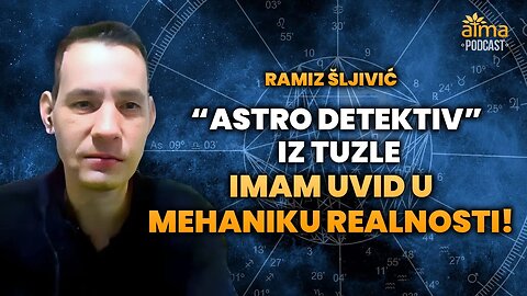 ASTROLOG POGODIO NEVJEROJATNE STVARI: "IMAM UVID U MEHANIKU REALNOSTI!" / RAMIZ ŠLJIVIĆ PODCAST