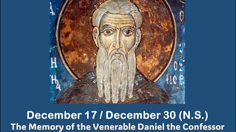 The Lives of Saints: December 17/30 (N.S.) The Memory of the Venerable Daniel the Confessor