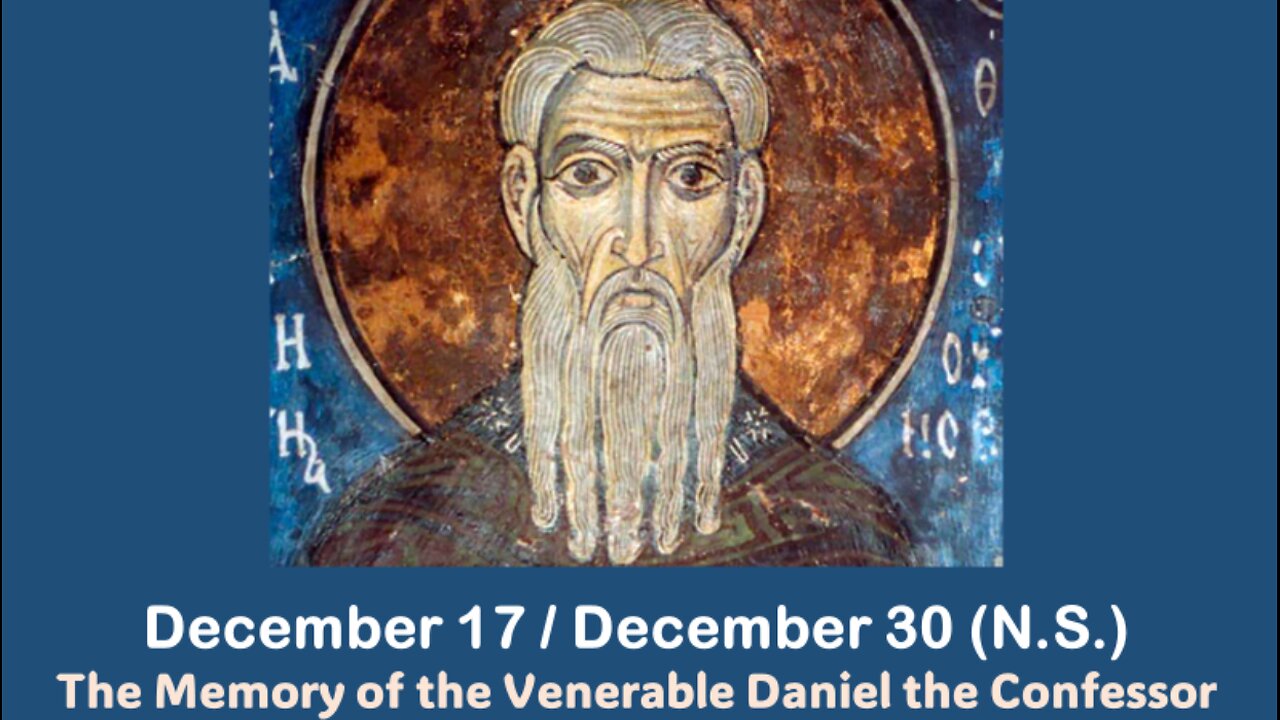 The Lives of Saints: December 17/30 (N.S.) The Memory of the Venerable Daniel the Confessor