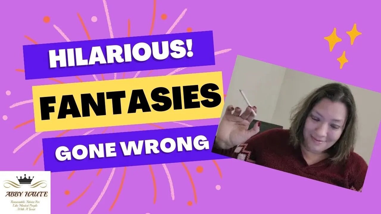 Hilarious Fantasies Gone Wrong!