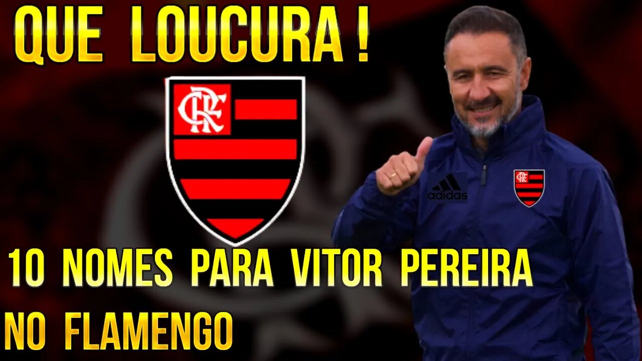 QUE LOUCURA! 10 NOMES PARA VITOR PEREIRA NO FLAMENGO EM 2023 - É TRETA!!!