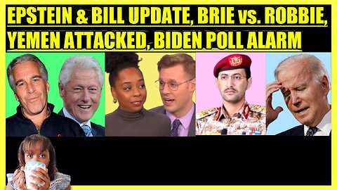 EPSTEIN & BILL CLINTON LIST, BRIAHNA JOY GRAY DEBATES ROBBIE, US TARGETS YEMEN, BIDEN POLL ALARM