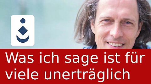 Was ich sage ist für viele unerträglich