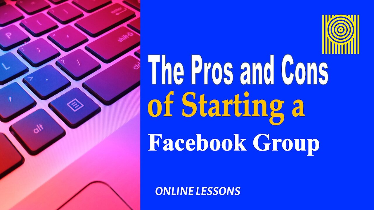 The Pros and Cons of Starting a Facebook Group