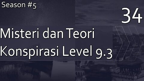 Kumpulan Misteri dan Teori Konspirasi, Level 9.3 - Season 5, Episode 34