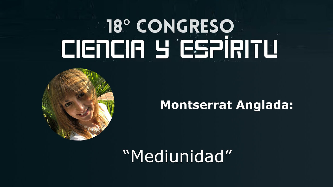 Montserrat Anglada: "Mediumnidad" ( Ciencia y Espiritu XVIII )