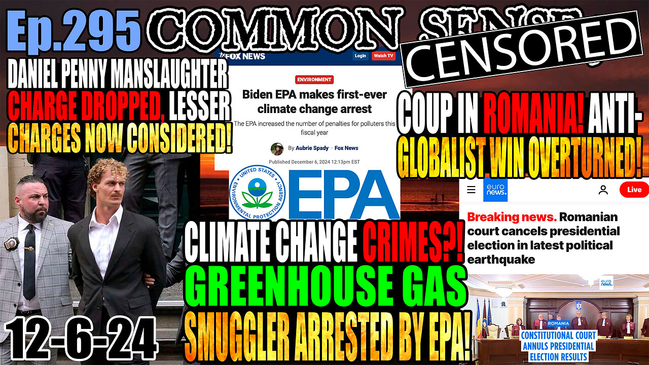 Ep.295 Climate Crimes? Greenhouse Gas Smuggler Arrested by EPA! Coup In Romania: Election Overturned After Big Anti-Globalist Win! Daniel Penny Manslaughter Charged Dropped, Lesser Charge To Be Considered Monday!