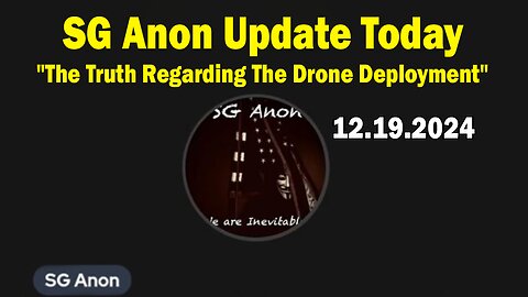 SG Anon Update Today 12/19/24: "The Truth Regarding The Drone Deployment"