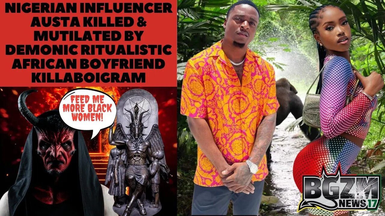 NIGERIAN INFLUENCER AUSTA KILLED & MUTILATED BY DEMONIC RITUALISTIC AFRICAN BOYFRIEND KILLABOIGRAM