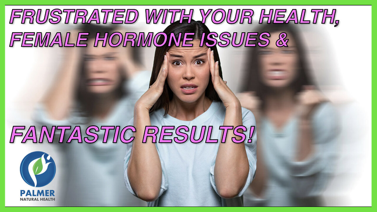 Frusturated with your Health, Female Hormone Issues, & Fantastic Results with Dr. Lisa Palmer