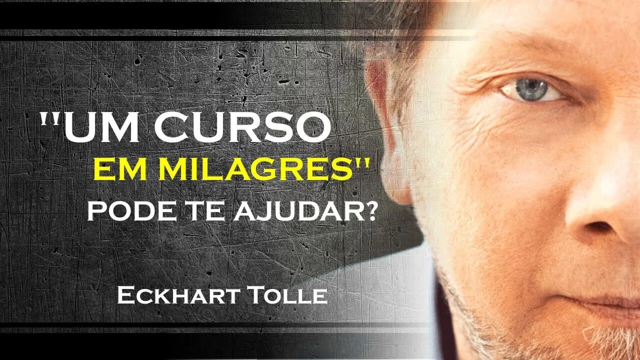 FAZER O CURSO EM MILAGRES PODE TE AJUDAR A EVOLUIR, ECKHART TOLLE DUBLADO 2023