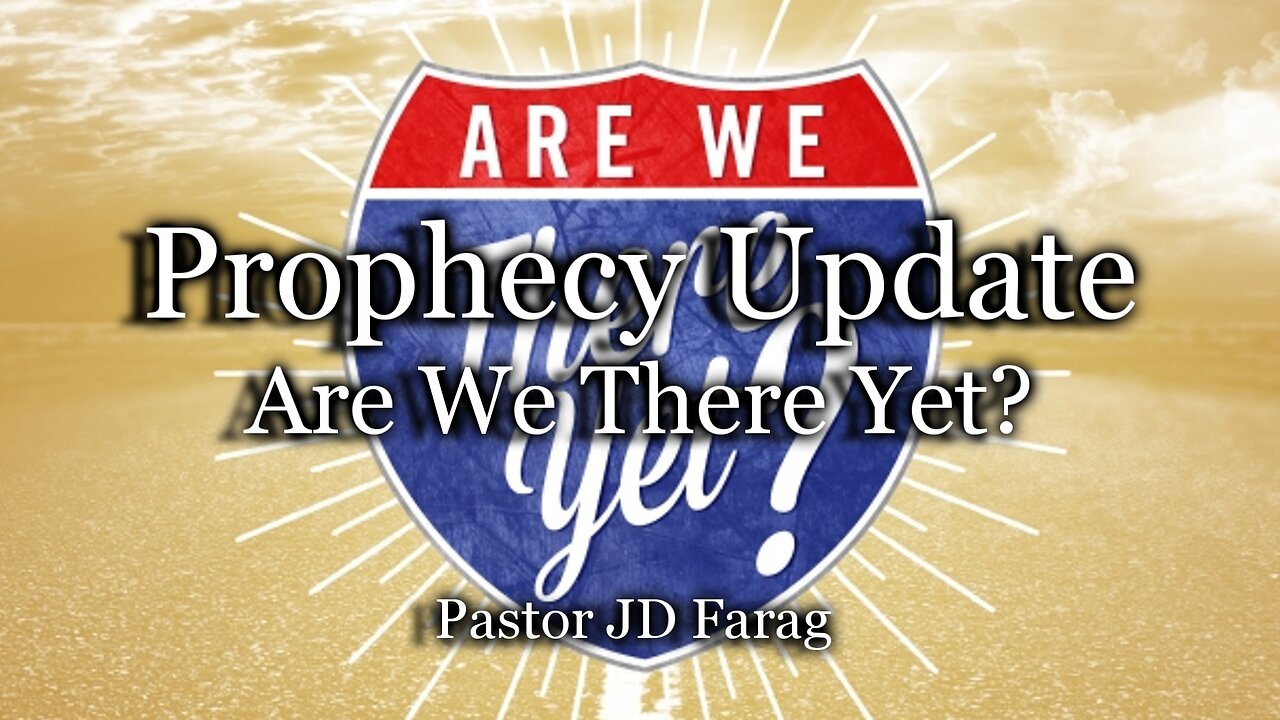 Prophecy Update: Are We There Yet?