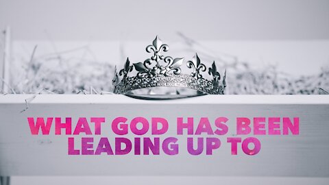 What God Has Been Leading Up To // Revealing the Truth