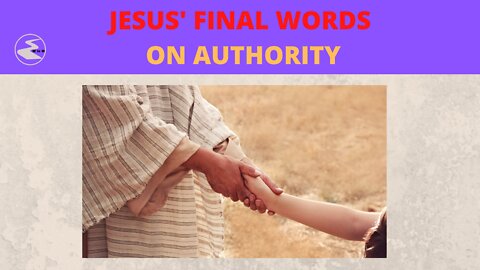 Jesus' Final Words on Authority