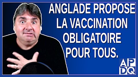 Anglade propose la vaccination obligatoire pour tous.