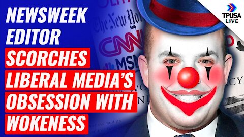 Newsweek Editor SCORCHES Liberal Media’s Obsession With Wokeness