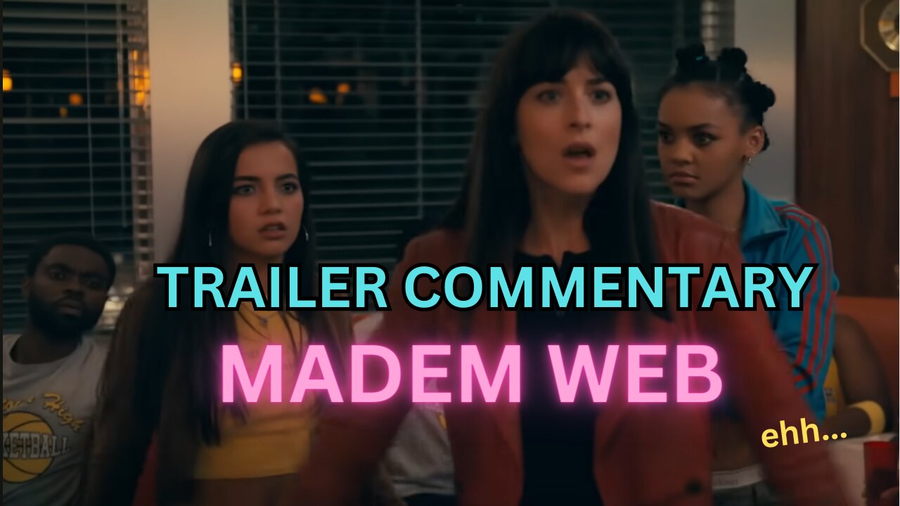 MADAME WEB Trailer Commentary...ehh?