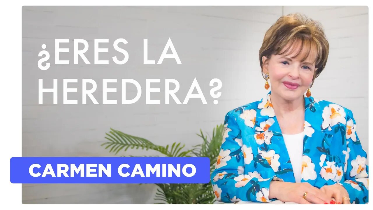 ¿ERES LA HEREDERA? Efesios 1:7-10 - CARMEN CAMINO