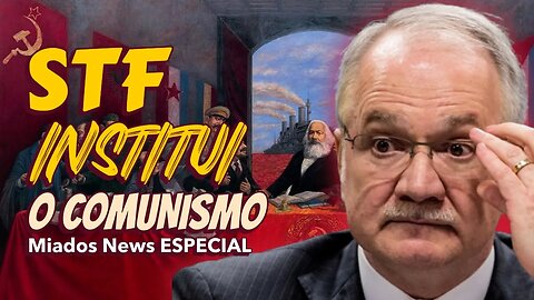 Miados News ESPECIAL - STF institui o COMUNISMO