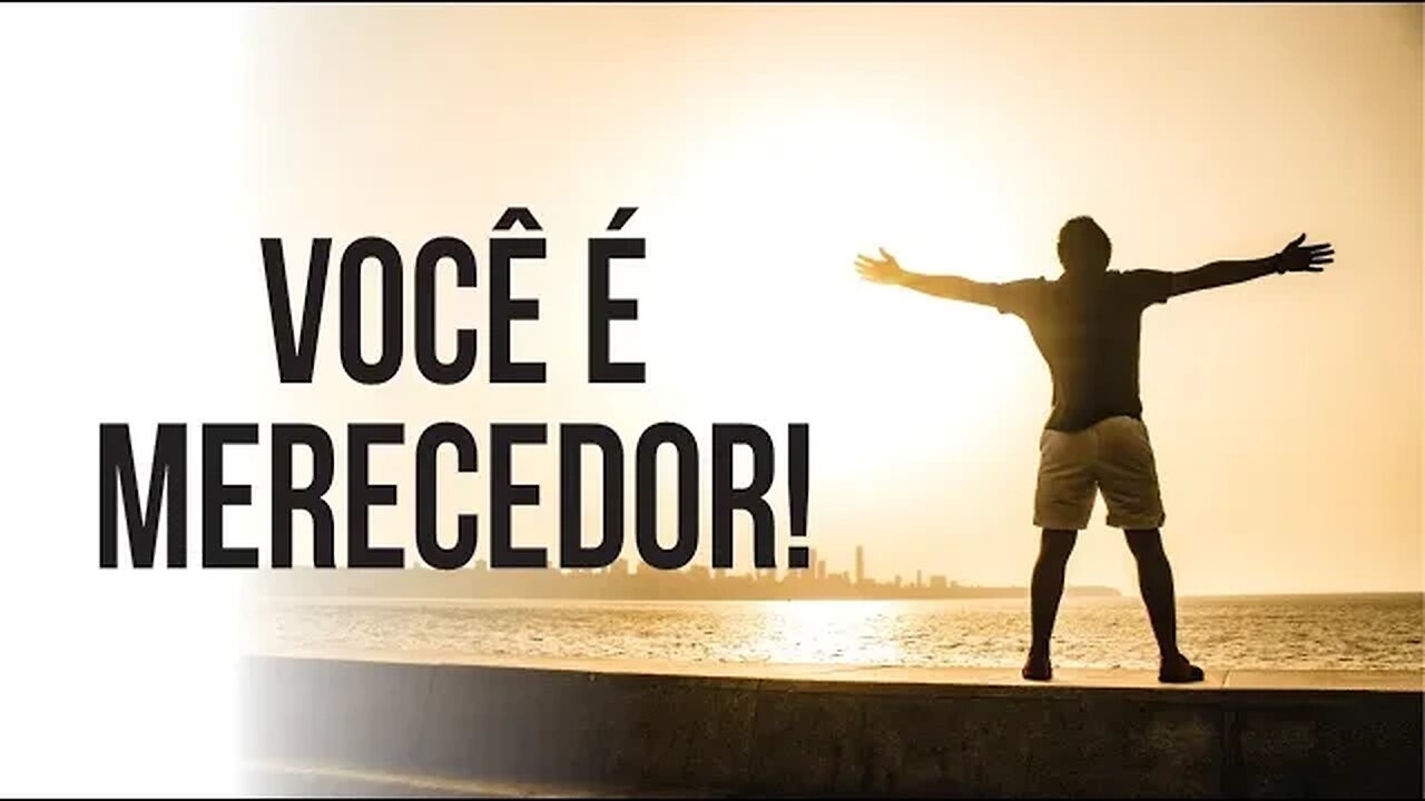 VOCÊ É MERECEDOR DAS BÊNÇÃOS DE DEUS