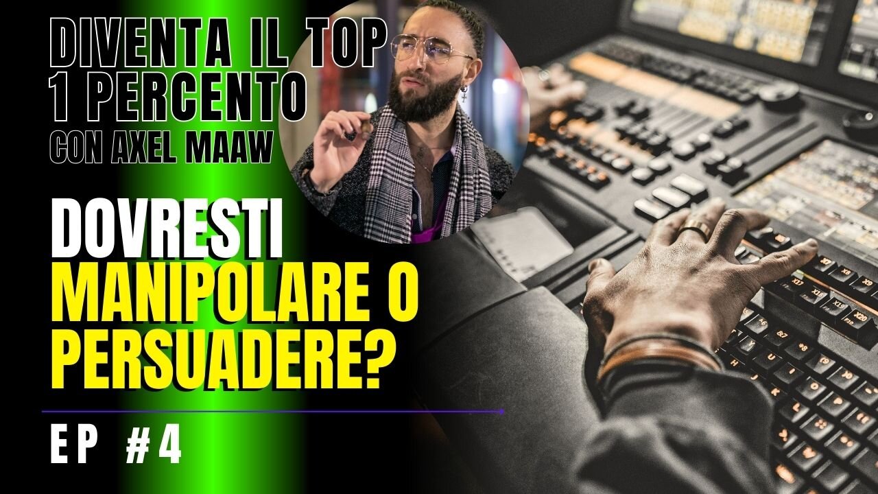 Dovresti manipolare o persuadere? - Ep. 4 con Axel Maaw