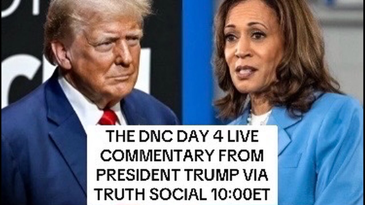 LIVE: DNC DAY 4 KAMALA HARRIS LIVE COMMENTARY WITH TRUMP VIA TRUTH SOCIAL