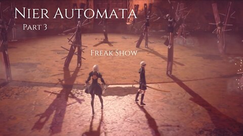 Nier Automata Part 3 - Freak Show