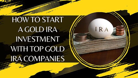 How to Start a Gold IRA Investment with Top Gold IRA Companies and Secure Storage