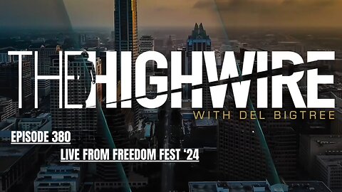 THE HIGHWIRE EPISODE 380 - LIVE FROM FREEDOM FEST '24 - JULY 11, 2024