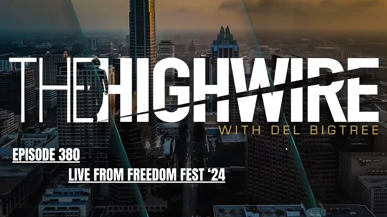 THE HIGHWIRE EPISODE 380 - LIVE FROM FREEDOM FEST '24 - JULY 11, 2024