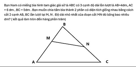Bạn Nam có miếng bìa hình tam giác giả sử là ABC có 3 cạnh độ dài lần lượt là AB=4dm