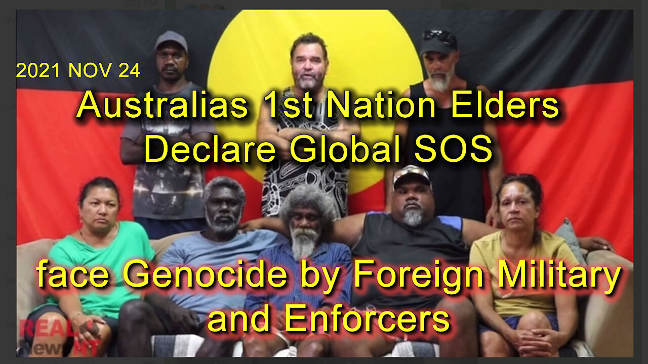 2021 NOV 24 AU 1st Nation Elders Declare Global SOS face Genocide by Foreign Military and Enforcers