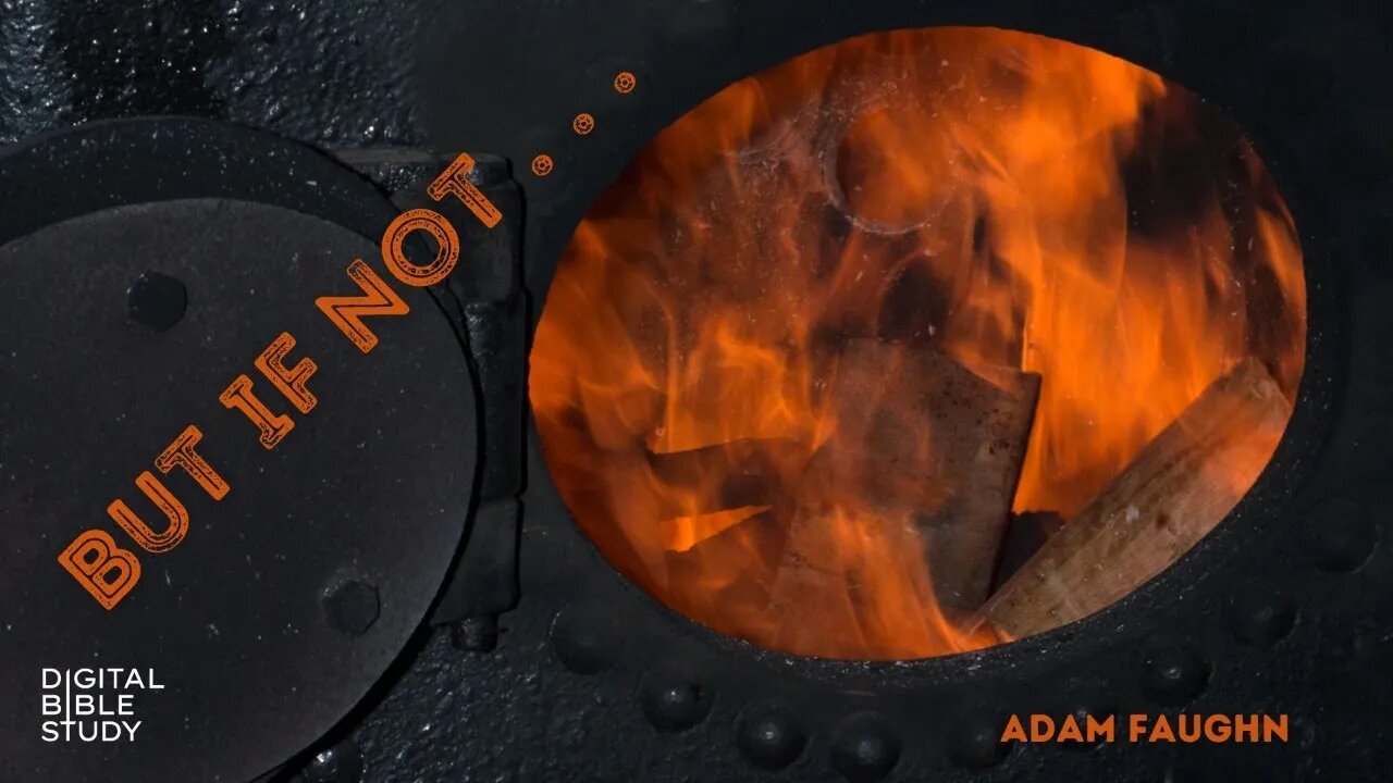 "But If Not . . ." - Adam Faughn- 11/1/2022