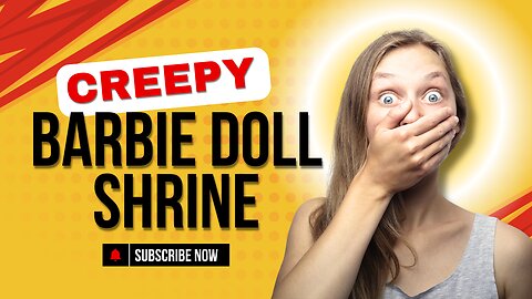Creepy Barbie Shrine, 1000 Babies & Cannibal Boyfriends