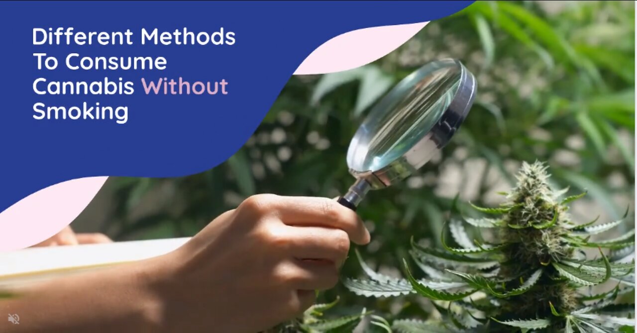 The Different methods To Consume Cannabis Without Smoking