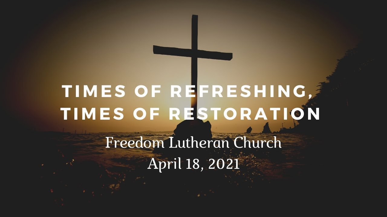 "Times of Refreshing, Times of Restoration"- April 18, 2021