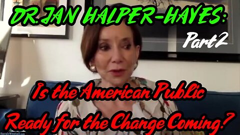 DR. JAN HALPER-HAYES: Is the American Public Ready for the Change Coming? (2Of2)