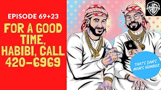 For a Good Time, Habibi, Call 420-6969 (92 aka 69+23) | Habibi Power Hour
