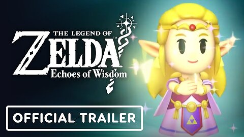 The Legend of Zelda: Echoes of Wisdom - Official 'Zelda’s Time to Shine' Trailer